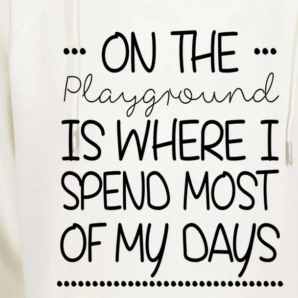 On The Playground Is Where I Spend Most Of My Days Funny Gift Womens Funnel Neck Pullover Hood