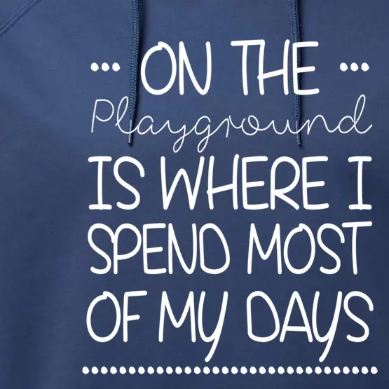 On The Playground Is Where I Spend Most Of My Days Funny Gift Performance Fleece Hoodie