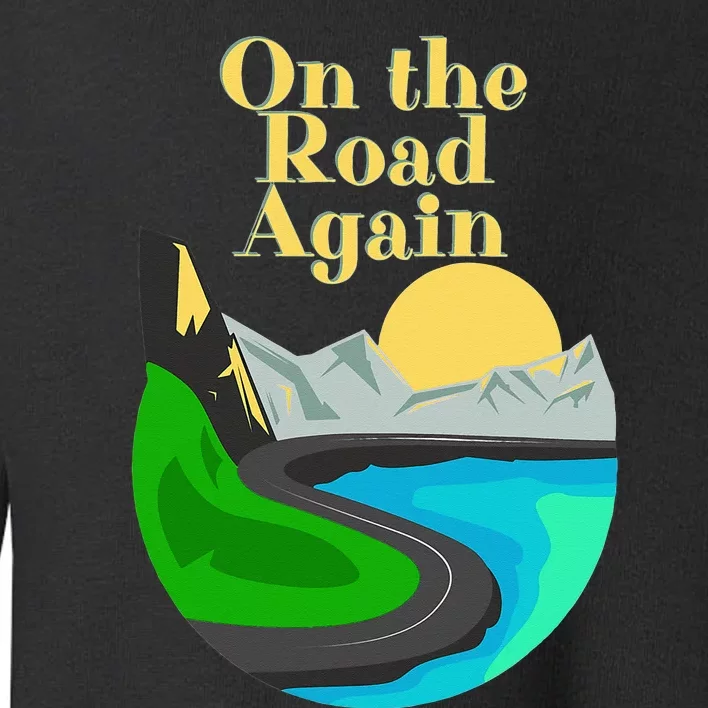 On the road again Family road trip and long drives Toddler Sweatshirt