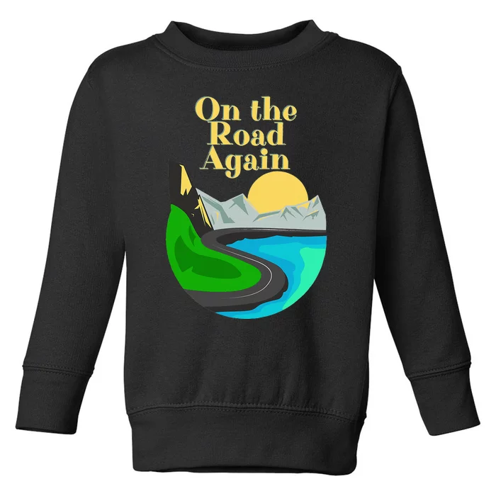 On the road again Family road trip and long drives Toddler Sweatshirt