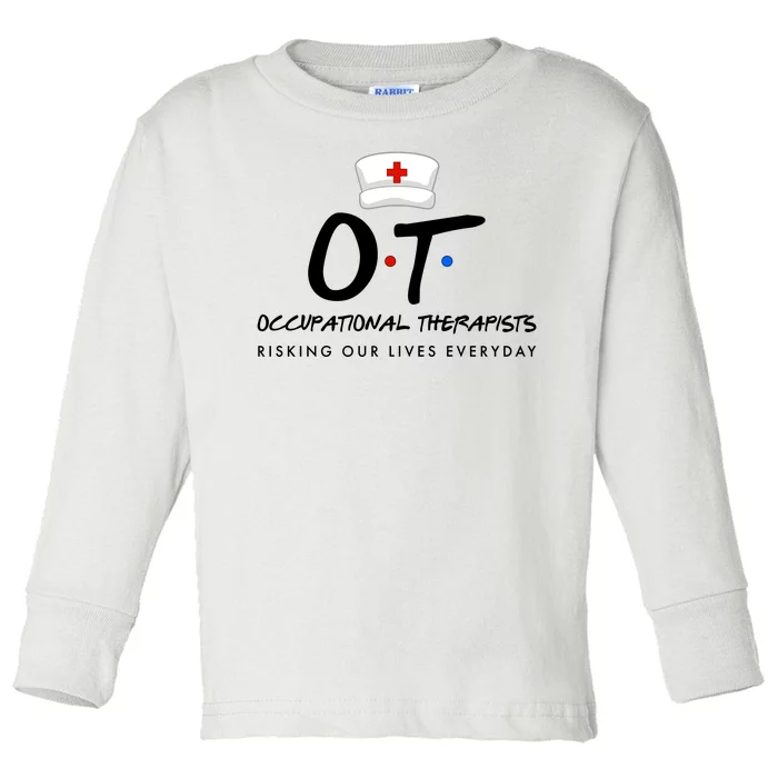 Occupational Therapists Risking Our Lives Everyday Toddler Long Sleeve Shirt