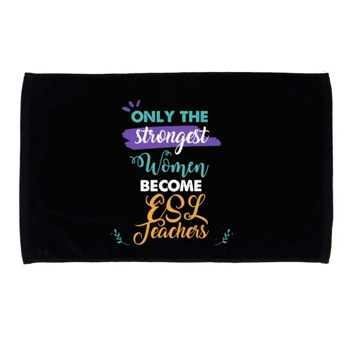 Only The Strongest Become Esl Teachers Gift Great Gift Microfiber Hand Towel