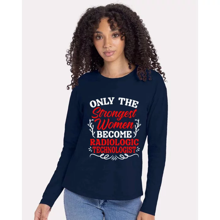 Only The Strongest Women Become Radiologic Technologist Womens Cotton Relaxed Long Sleeve T-Shirt