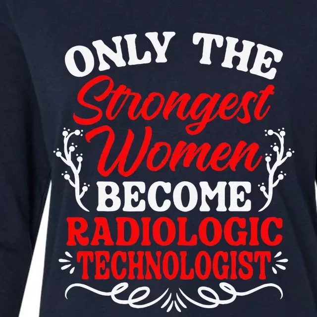 Only The Strongest Women Become Radiologic Technologist Womens Cotton Relaxed Long Sleeve T-Shirt