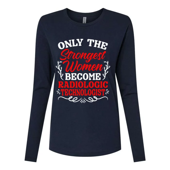 Only The Strongest Women Become Radiologic Technologist Womens Cotton Relaxed Long Sleeve T-Shirt