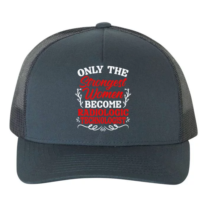 Only The Strongest Women Become Radiologic Technologist Yupoong Adult 5-Panel Trucker Hat