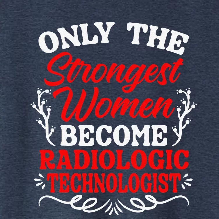 Only The Strongest Women Become Radiologic Technologist Women's Crop Top Tee