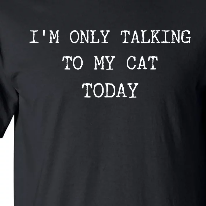 Only Talking To My Cat Today Sarcastic Mood Women Tired Mom Tall T-Shirt