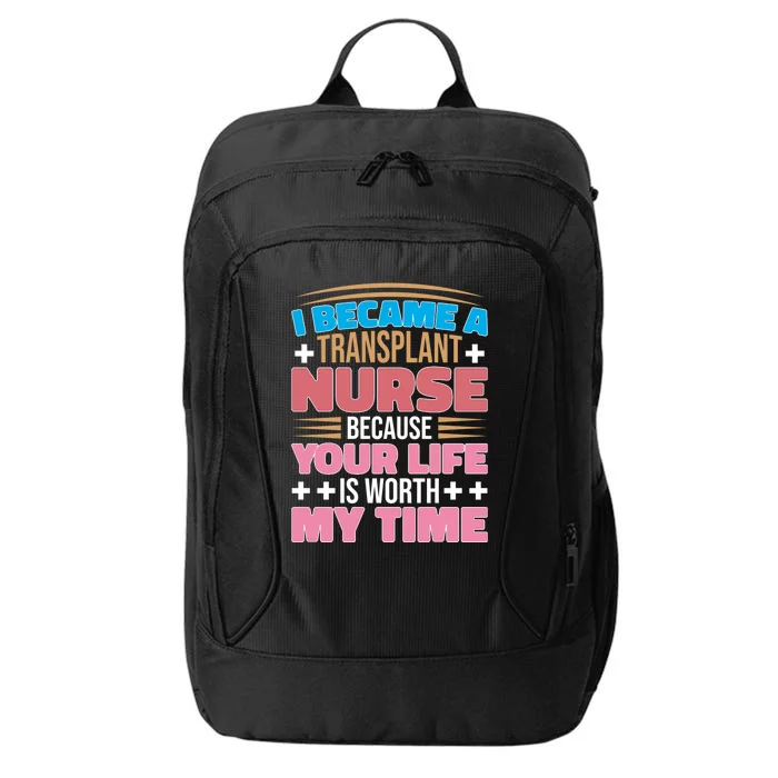 Organ Transplan Transplant Nurse Life Is Worth My Time Gift City Backpack