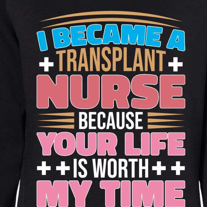 Organ Transplan Transplant Nurse Life Is Worth My Time Gift Womens California Wash Sweatshirt