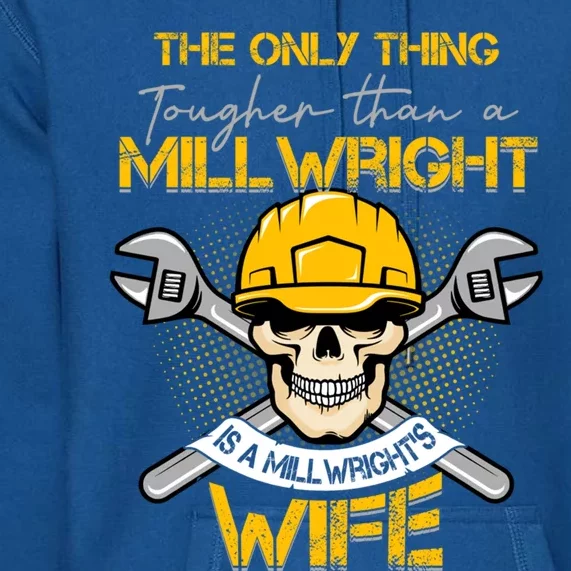 Only Thing Tougher Than A Millwright Is A Millwright's Wife Gift Premium Hoodie