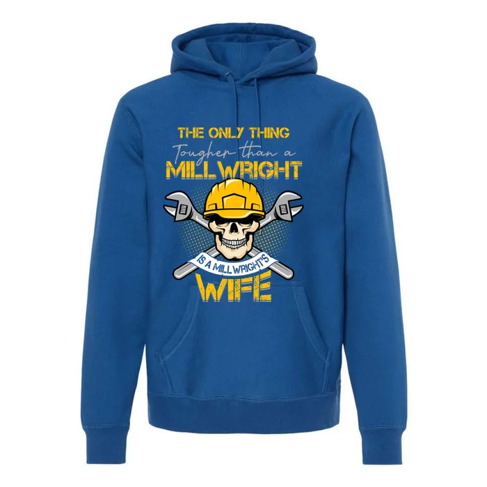 Only Thing Tougher Than A Millwright Is A Millwright's Wife Gift Premium Hoodie