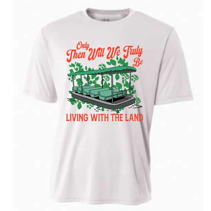 Only Then Will We Truly Be Living With Funny The Land Vintage Theme Park Cooling Performance Crew T-Shirt