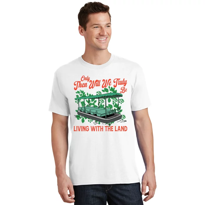 Only Then Will We Truly Be Living With Funny The Land Vintage Theme Park T-Shirt