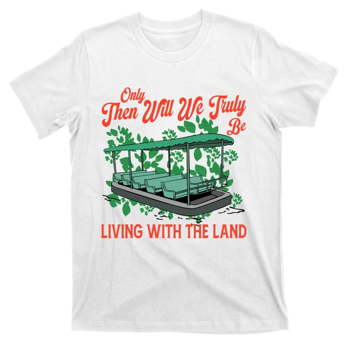 Only Then Will We Truly Be Living With Funny The Land Vintage Theme Park T-Shirt