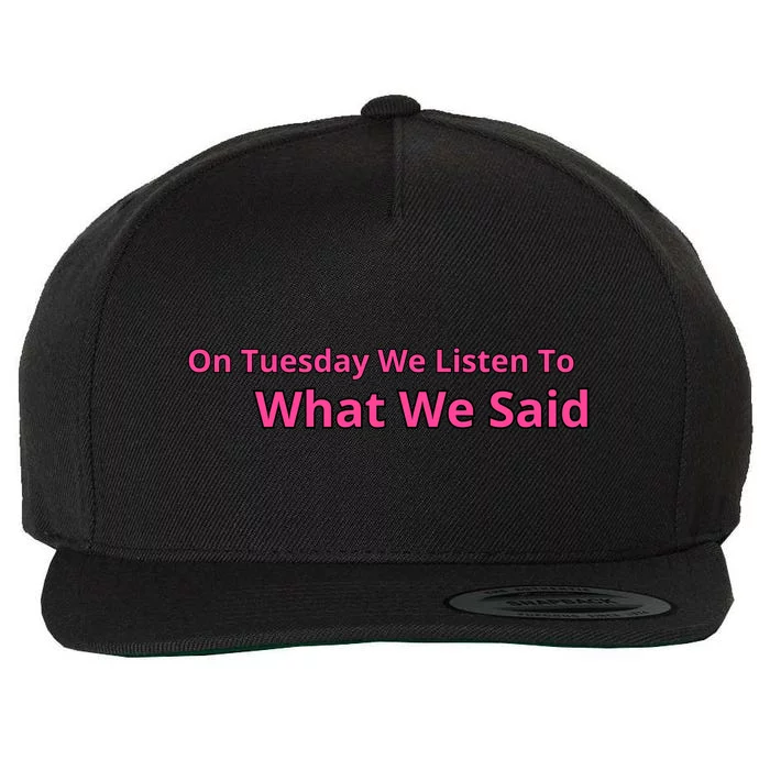 On Tuesday We Listen To What We Said Wool Snapback Cap