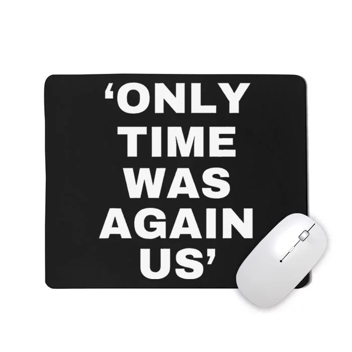 Only Time Was Again Us Mousepad