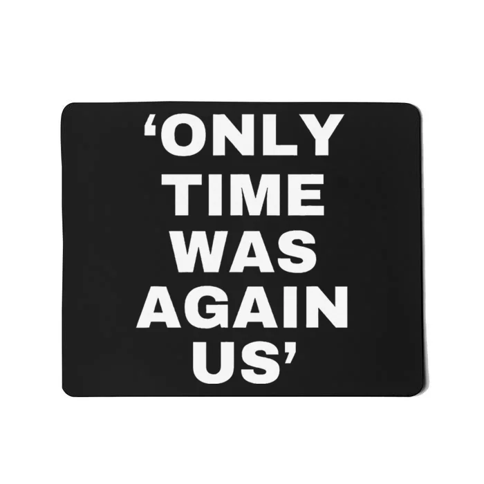 Only Time Was Again Us Mousepad