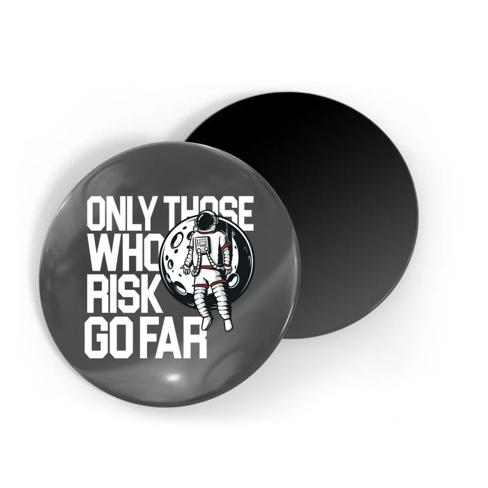 Only Those Who Risk Go Far Astronaut Magnet