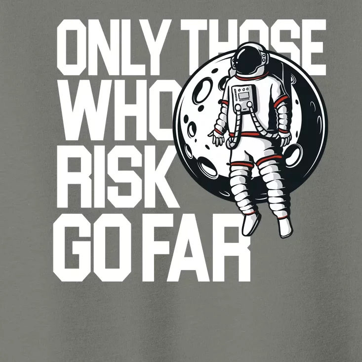 Only Those Who Risk Go Far Astronaut Toddler T-Shirt