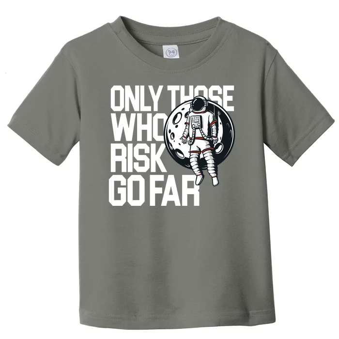 Only Those Who Risk Go Far Astronaut Toddler T-Shirt