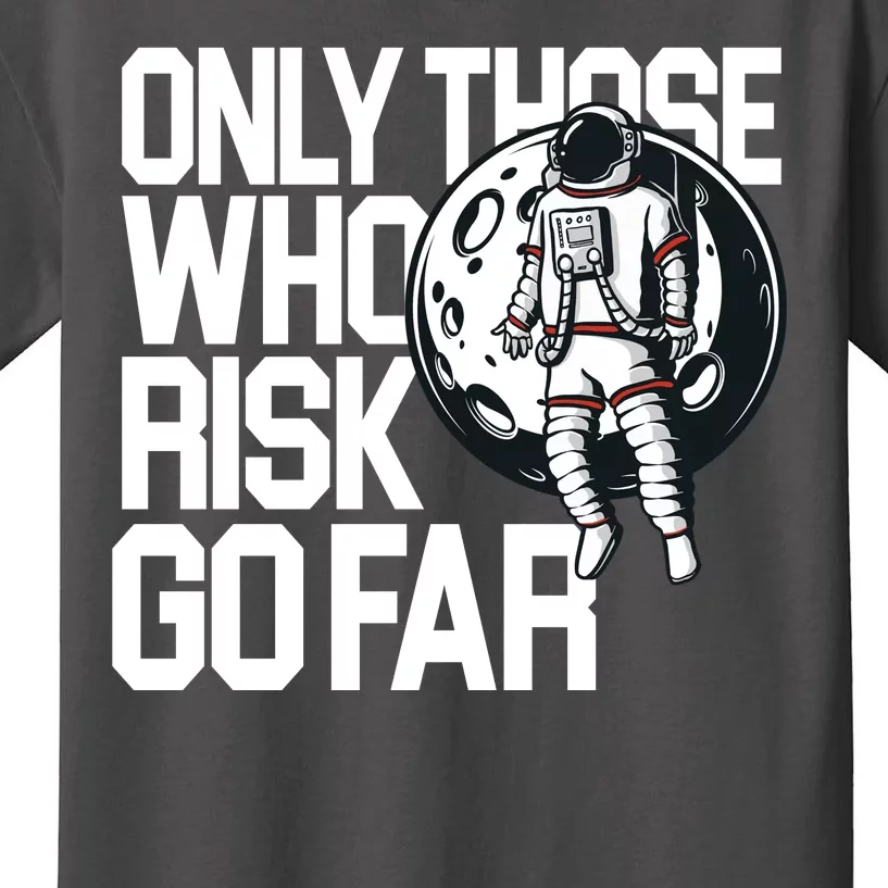 Only Those Who Risk Go Far Astronaut Kids T-Shirt