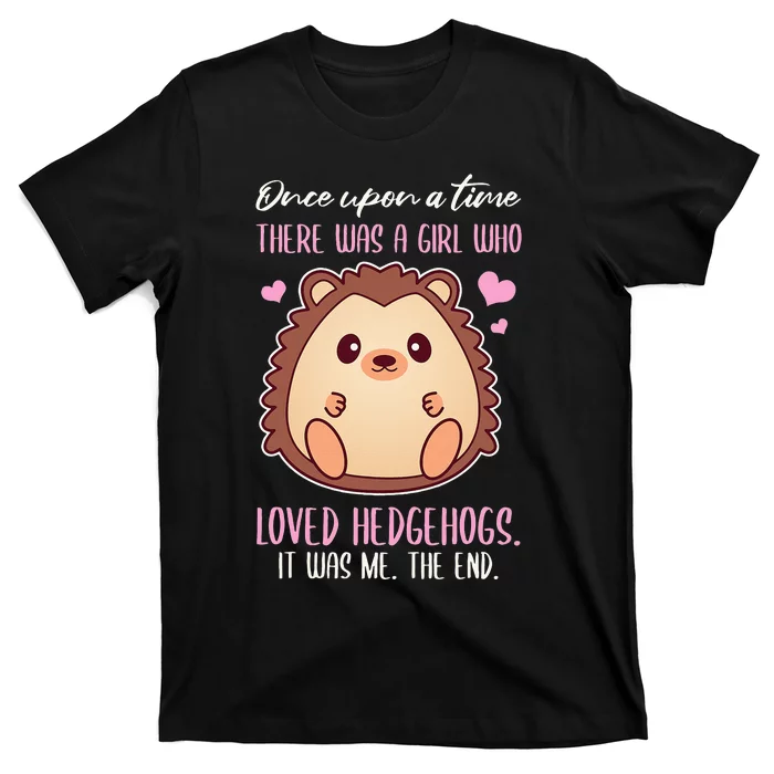 Once There Was A Girl Who Loved Hedgehogs T-Shirt