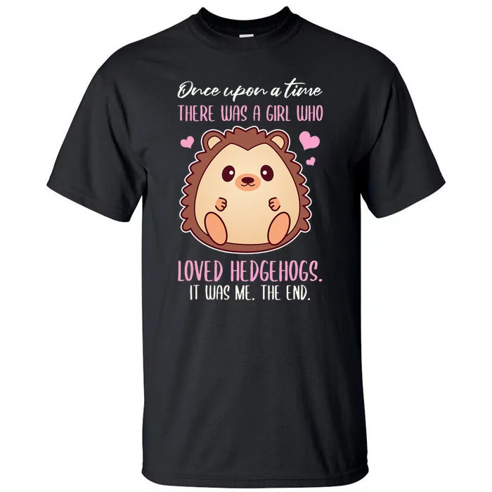 Once There Was A Girl Who Loved Hedgehogs Tall T-Shirt