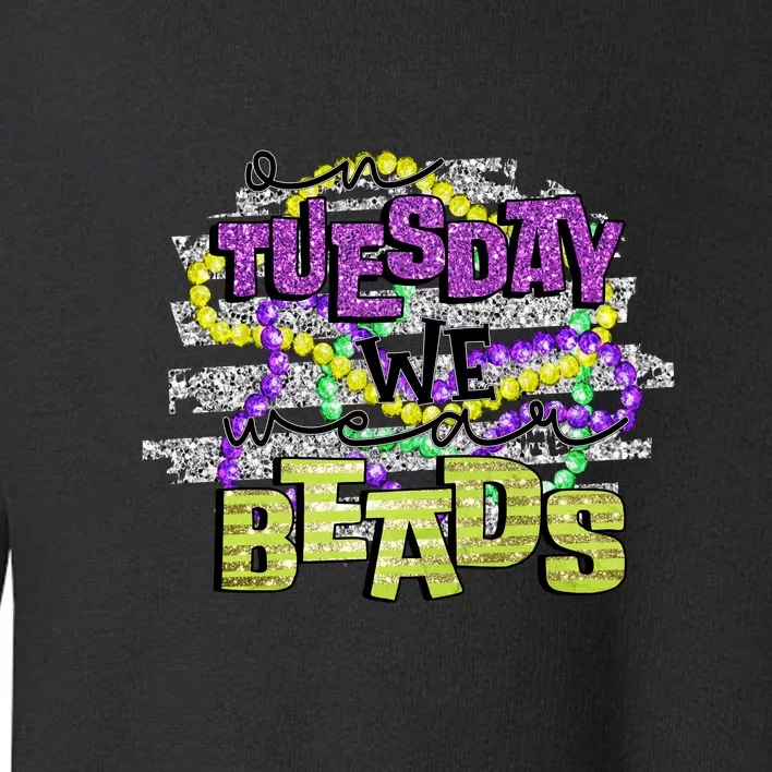 On Tuesday We Beads Fat Tuesday For Mardi Gras Toddler Sweatshirt