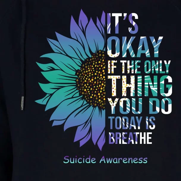 Only Thing You Do Today Is Break Suicide Awareness Sunflowe Womens Funnel Neck Pullover Hood