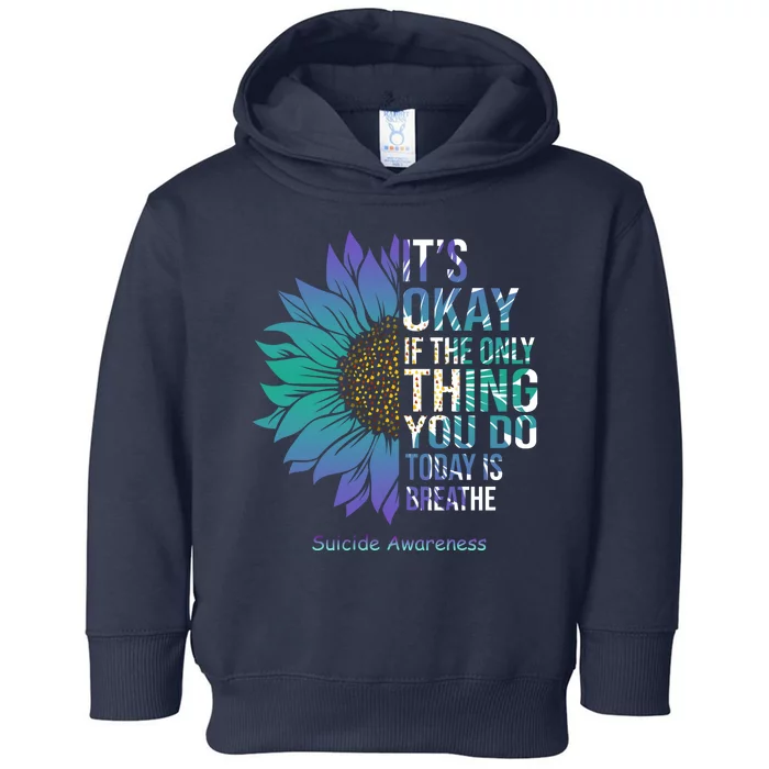 Only Thing You Do Today Is Break Suicide Awareness Sunflowe Toddler Hoodie