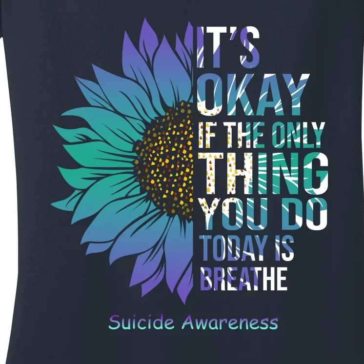 Only Thing You Do Today Is Break Suicide Awareness Sunflowe Women's V-Neck T-Shirt