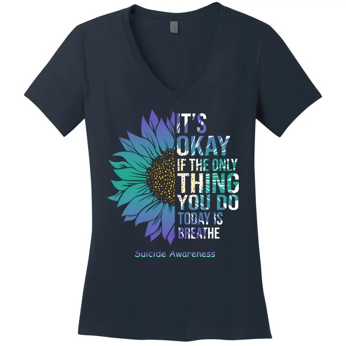 Only Thing You Do Today Is Break Suicide Awareness Sunflowe Women's V-Neck T-Shirt