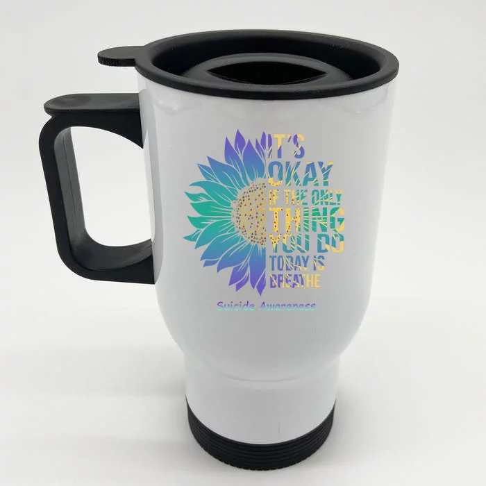 Only Thing You Do Today Is Break Suicide Awareness Sunflowe Front & Back Stainless Steel Travel Mug