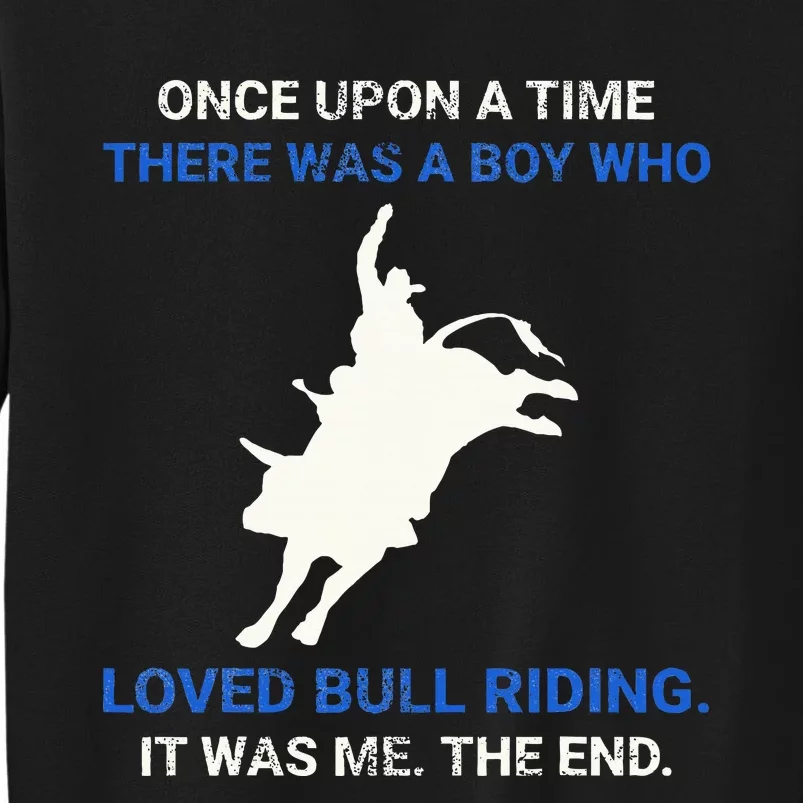 Once Upon A Time There Was A Boy Who Loved Bull Riding Tall Sweatshirt