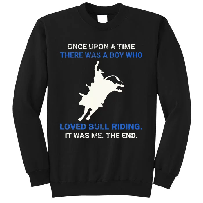 Once Upon A Time There Was A Boy Who Loved Bull Riding Tall Sweatshirt