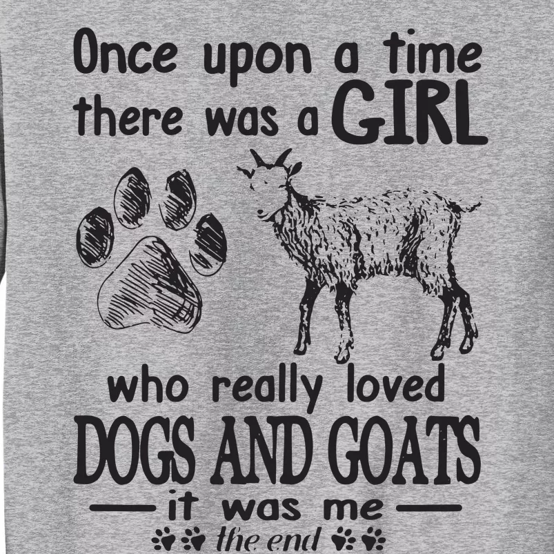 Once Upon A Time There Was A Girl Loved Dogs And Goats Tall Sweatshirt