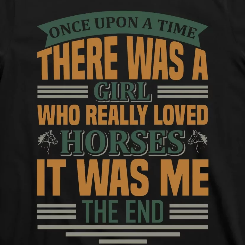 Once Upon A Time There Was A Girl Who Really Loved Horses T-Shirt