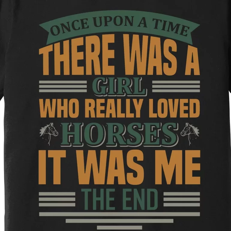 Once Upon A Time There Was A Girl Who Really Loved Horses Premium T-Shirt