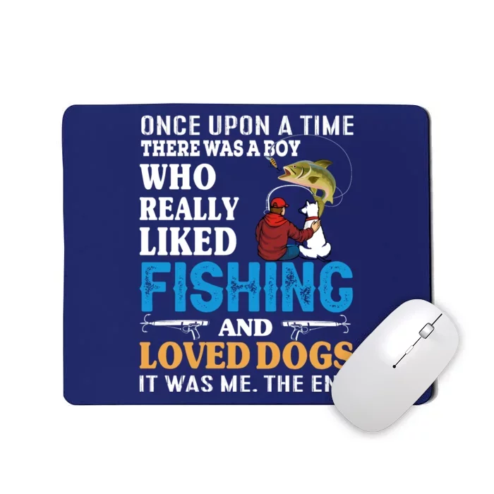 Once Upon A Time A Man Loved Fishing And Loved Dogs Mousepad