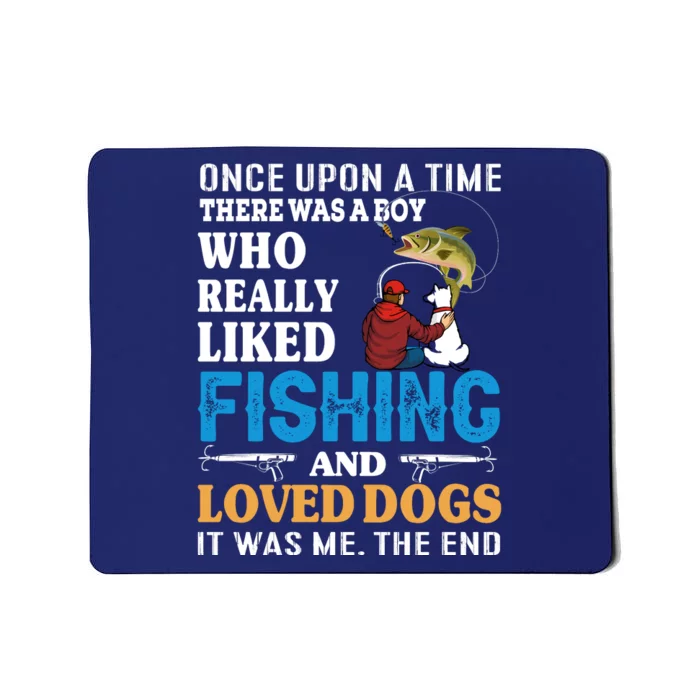 Once Upon A Time A Man Loved Fishing And Loved Dogs Mousepad