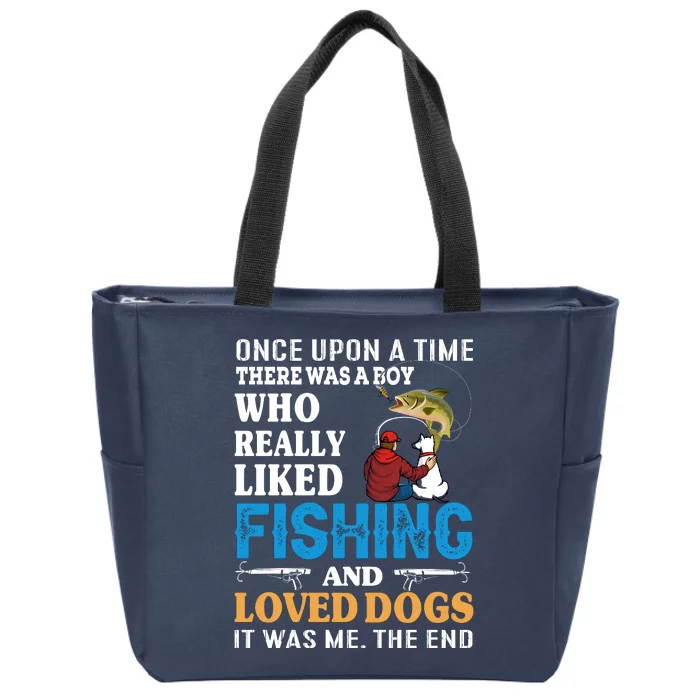 Once Upon A Time A Man Loved Fishing And Loved Dogs Zip Tote Bag