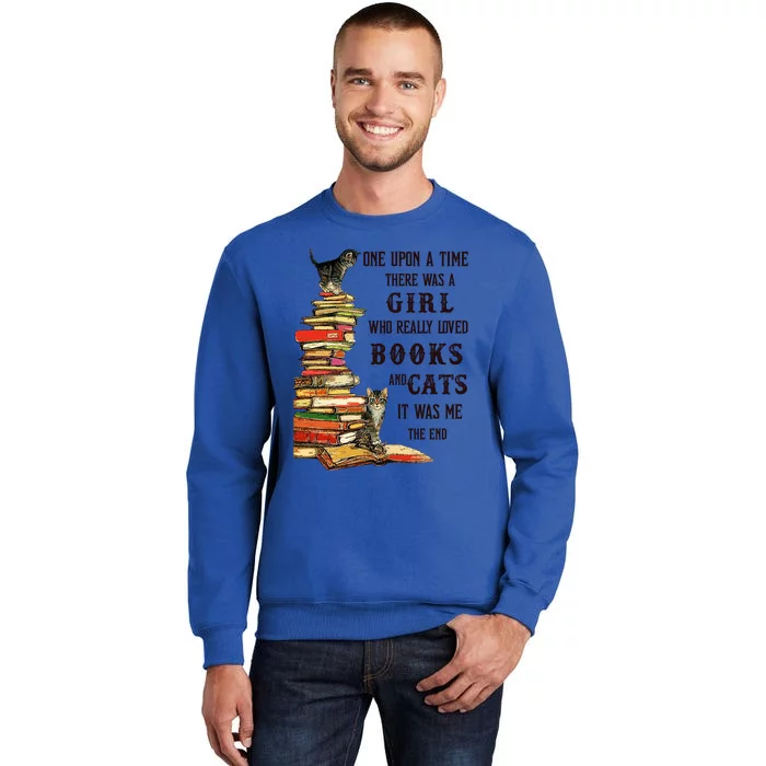 Once Upon A Time There Was A Girl Who Really Loved Books And Cats It Was Me Tall Sweatshirt