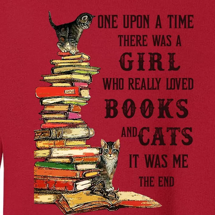 Once Upon A Time There Was A Girl Who Really Loved Books And Cats It Was Me Toddler Sweatshirt