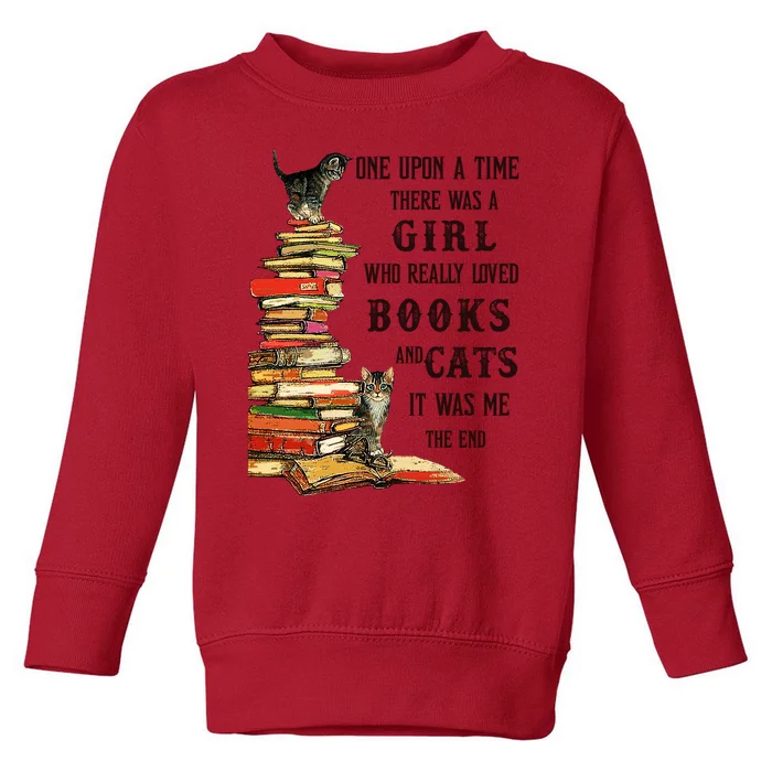 Once Upon A Time There Was A Girl Who Really Loved Books And Cats It Was Me Toddler Sweatshirt