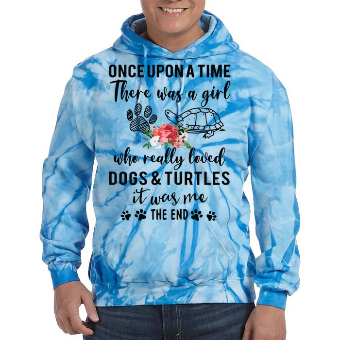 Once Upon A Time There Was A Girl Loved Dogs And Turtles Tie Dye Hoodie