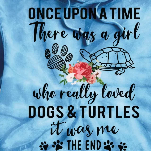 Once Upon A Time There Was A Girl Loved Dogs And Turtles Tie Dye Hoodie