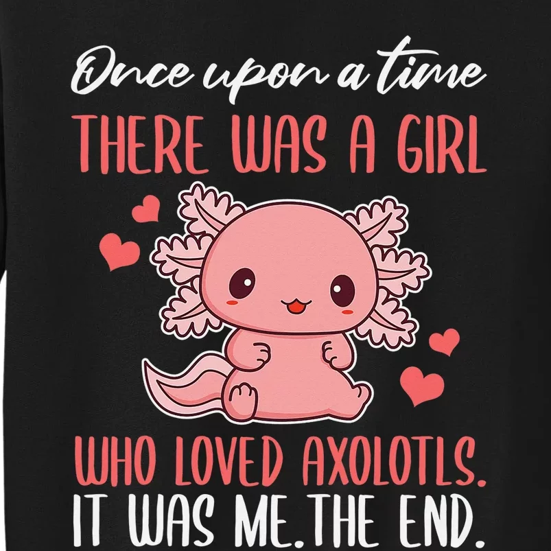 Once Upon A Time There Was A  Who Loved Axolotls Sweatshirt