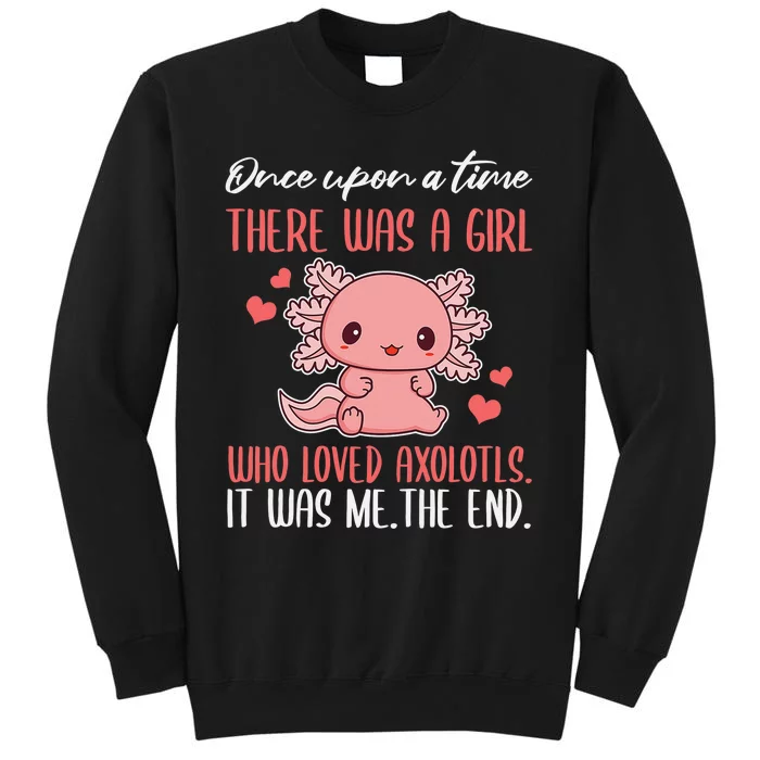 Once Upon A Time There Was A  Who Loved Axolotls Sweatshirt