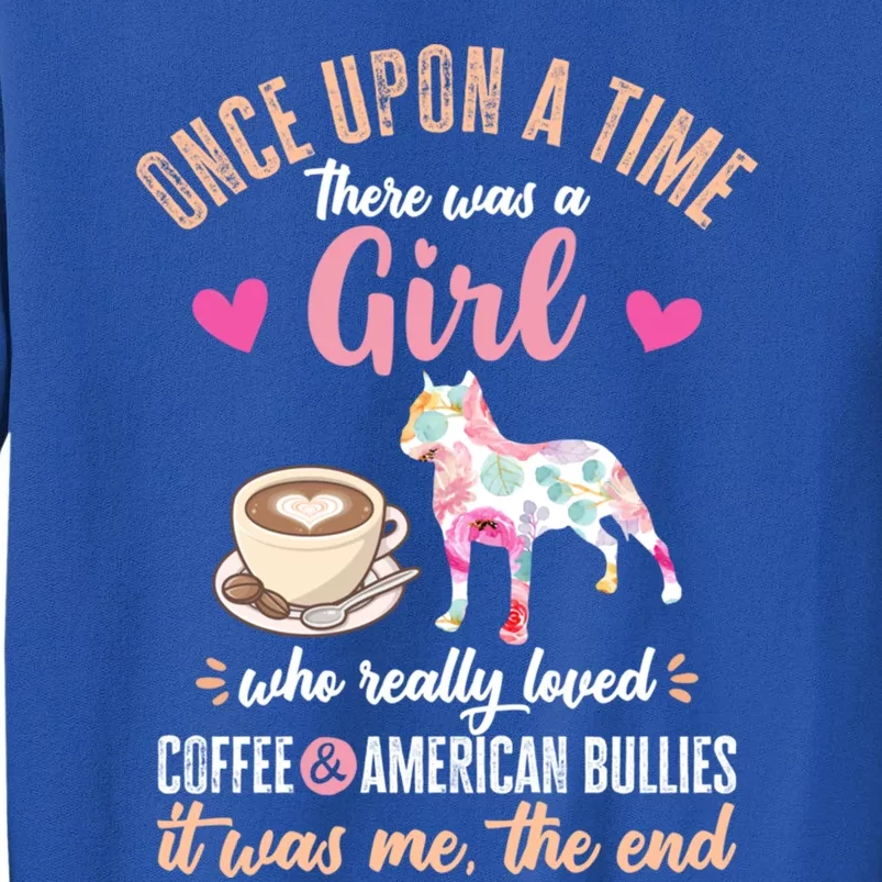 Once Upon A Time A Who Loved American Bullies Cool Gift Tall Sweatshirt